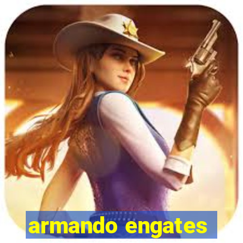 armando engates